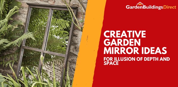 Creative Garden Mirror Ideas for Illusion of Depth and Space