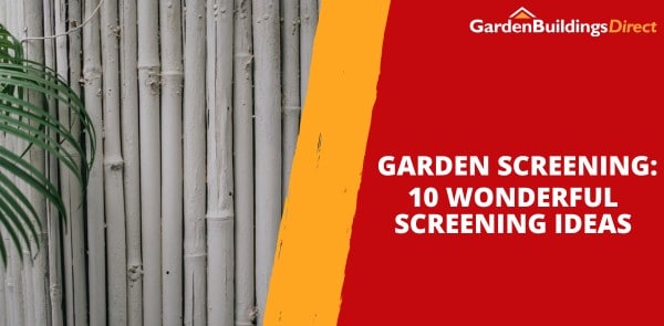 Garden Screening: 10 Wonderful Screening Ideas