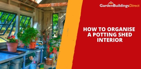How to Organise a Potting Shed Interior