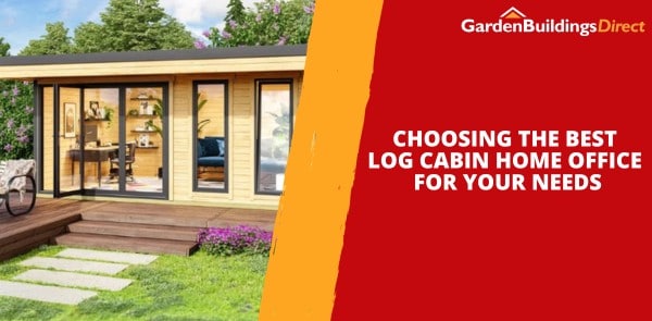 Choosing the Best Log Cabin Home Office For Your Needs