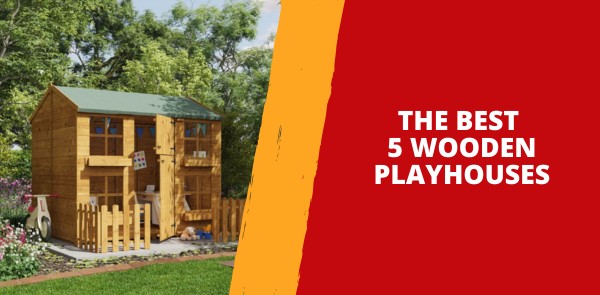 The Best 5 Wooden Playhouses