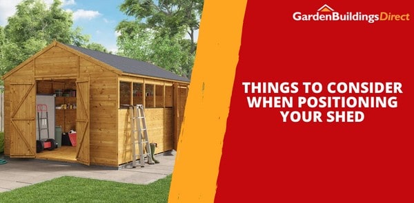 Things to Consider When Positioning Your Shed