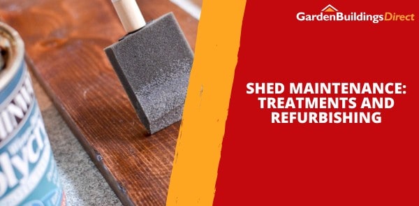 Shed Maintenance: Treatments and Refurbishing