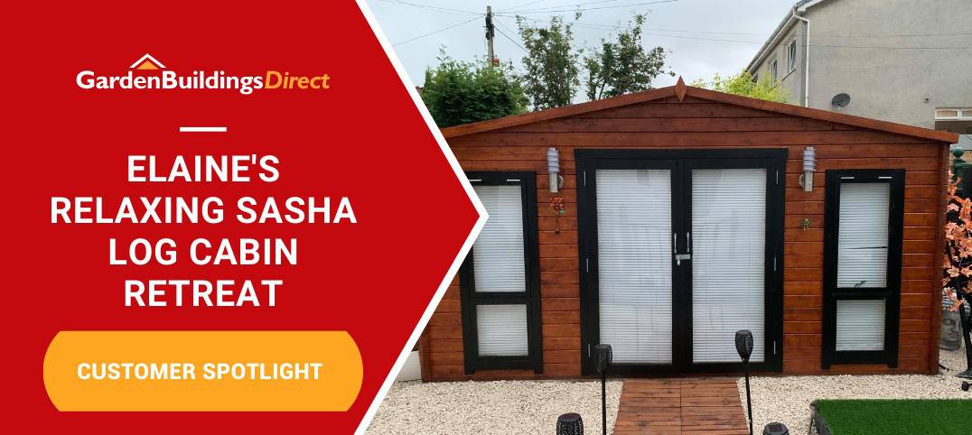 Garden Buildings Direct Customer Spotlight Elain's Sasha Log Cabin Summerhouse