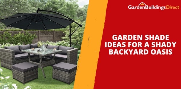 Garden Shade Ideas For a Shady Backyard Oasis