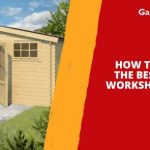 How to Choose the Best Garden Workshop for You