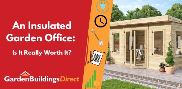 Insulated Garden Office Is It Worth It Featured Image