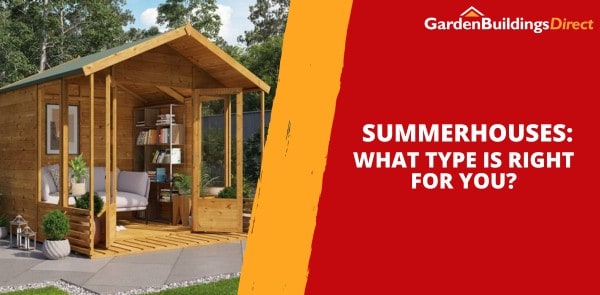 Summerhouses – What Type Is Right for You?
