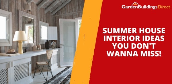Summer House Interior Ideas You Don't Wanna Miss!