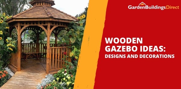 Wooden Gazebo Ideas: Designs and Decorations