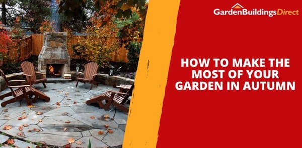How To Make The Most Of Your Garden In Autumn