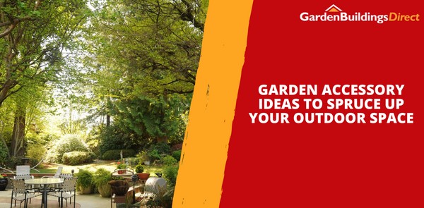 Garden Accessory Ideas to Spruce Up Your Outdoor Space