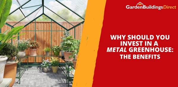 Why Should You Invest in a Metal Greenhouse: The Benefits