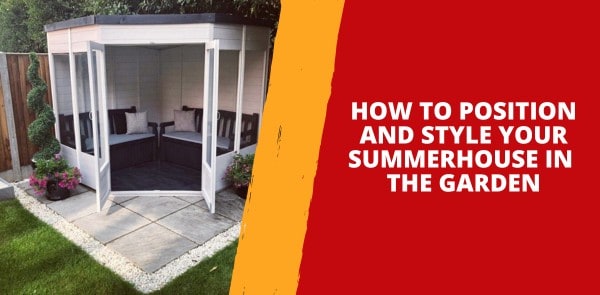 How to Position and Style Your Summerhouse in the Garden