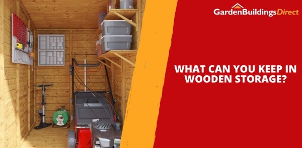 What Can You Keep in Wooden Storage?