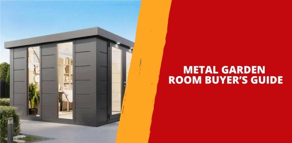 Metal Garden Room Buyer’s Guide