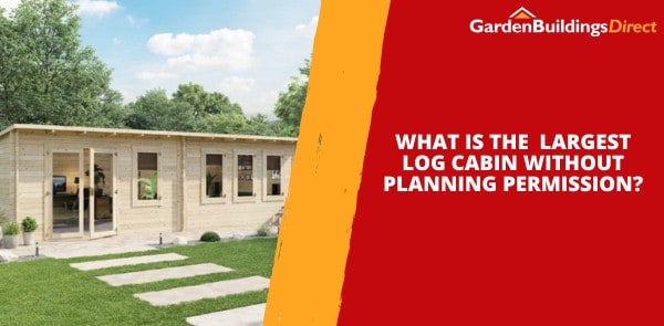 What is the Largest Log Cabin without Planning Permission?