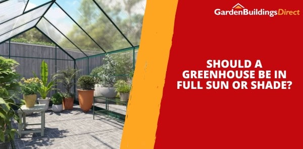 Should a Greenhouse be in Full Sun or Shade?