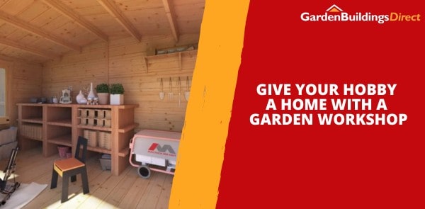 Give Your Hobby a Home with a Garden Workshop