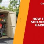 How to Install Shelving in Your Garden Shed