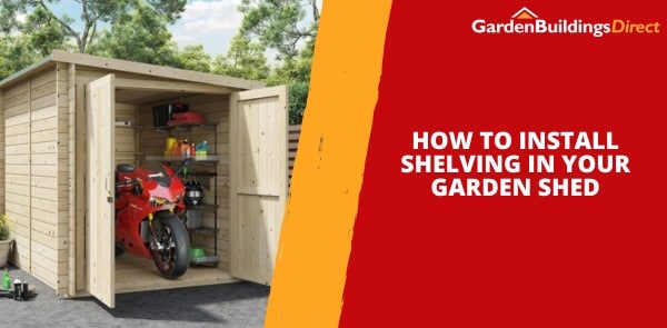 How to Install Shelving in Your Garden Shed