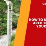 How to Use a Garden Arch to Improve Your Garden