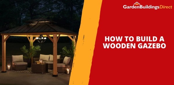 How to Build a Wooden Gazebo?