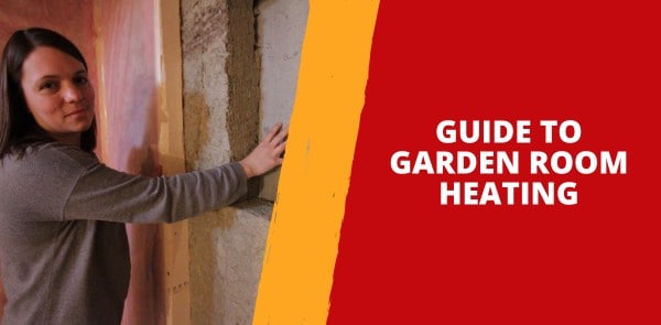 Guide to Garden Room Heating