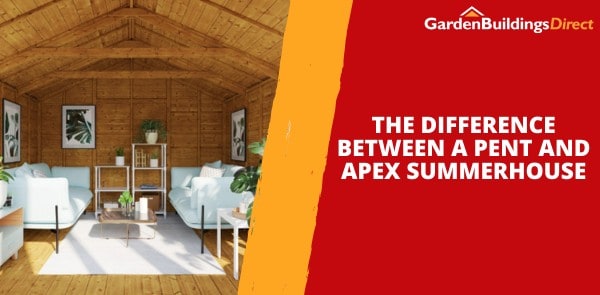 The Difference Between a Pent and Apex Summerhouse