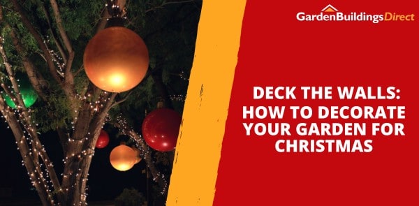 Deck the Walls: How to Decorate Your Garden For Christmas