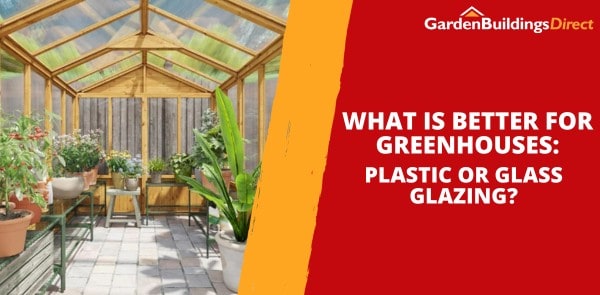 What Is Better for Greenhouses: Plastic or Glass Glazing?