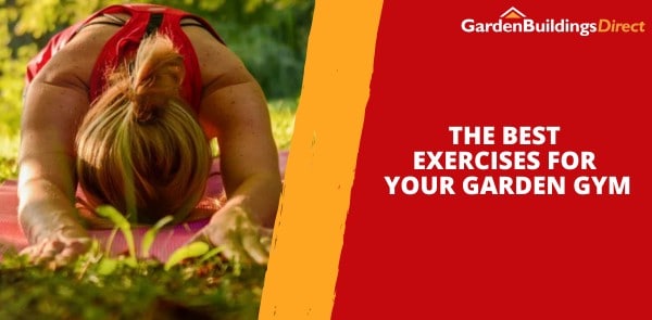 The Best Exercises for Your Garden Gym