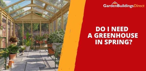 Do I Need a Greenhouse in Spring?