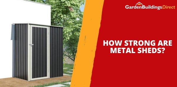 How Strong Are Metal Sheds?