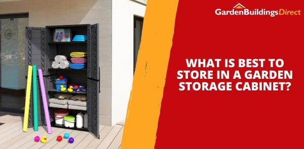 What Is Best to Store in a Garden Storage Cabinet?