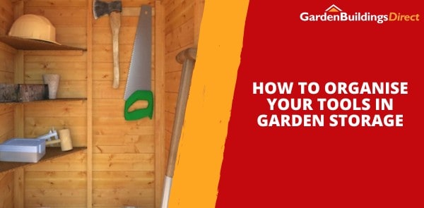 How to Organise Your Tools in Garden Storage