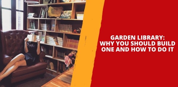 Garden Library - Why You Should Build One and How to Do It