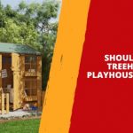 Should I Build a Treehouse or a Playhouse for My Kids? Which Is Better?