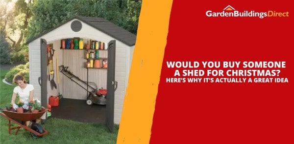 Would You Buy Someone a Shed for Christmas?