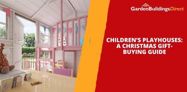 Children’s Playhouses - A Christmas Gift-Buying Guide