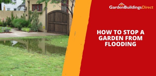 How to Stop a Garden from Flooding