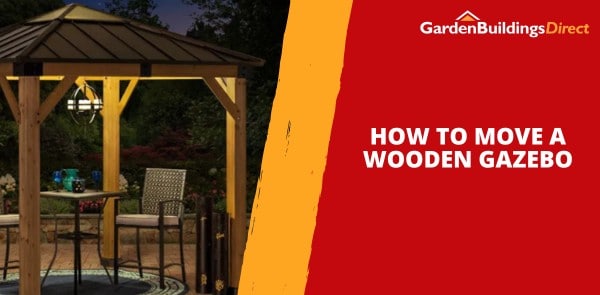 How to Move a Wooden Gazebo