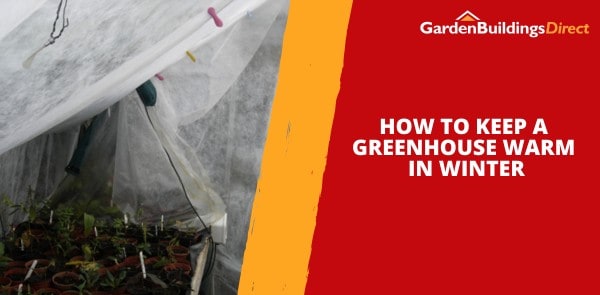 H​​ow to Keep a Greenhouse Warm in Winter