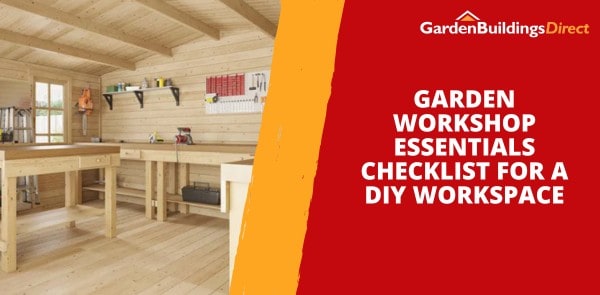 Garden Workshop Essentials Checklist for a DIY Workspace