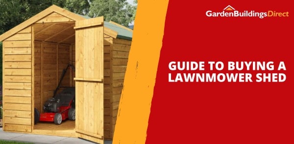 Lawnmower Sheds - Guide to Buying a Mower Storage Shed