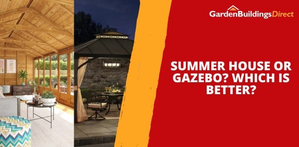 Summer House or Gazebo? Which Is Better?