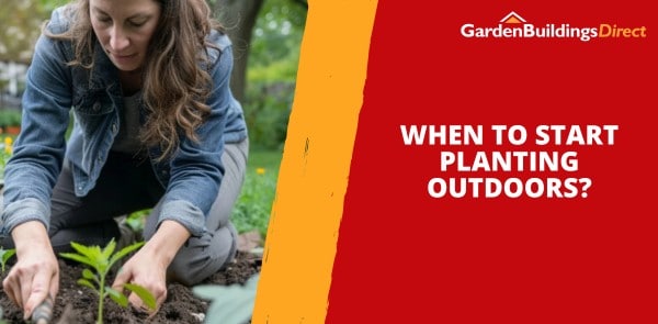 When to Start Planting Outdoors