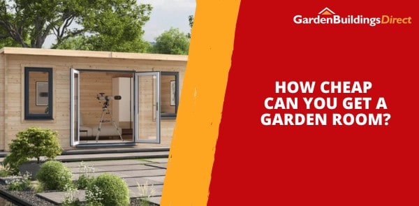 How Cheap Can You Get a Garden Room?