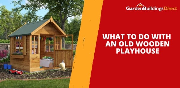 What to Do With an Old Wooden Playhouse