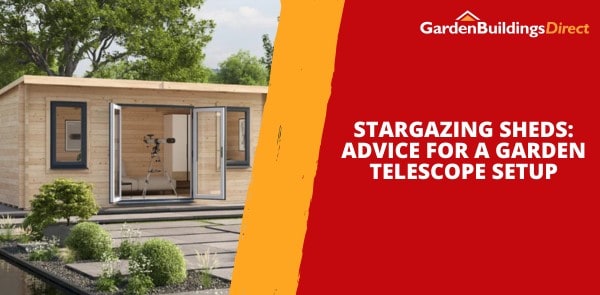 Stargazing Sheds - Advice for a Garden Telescope Setup